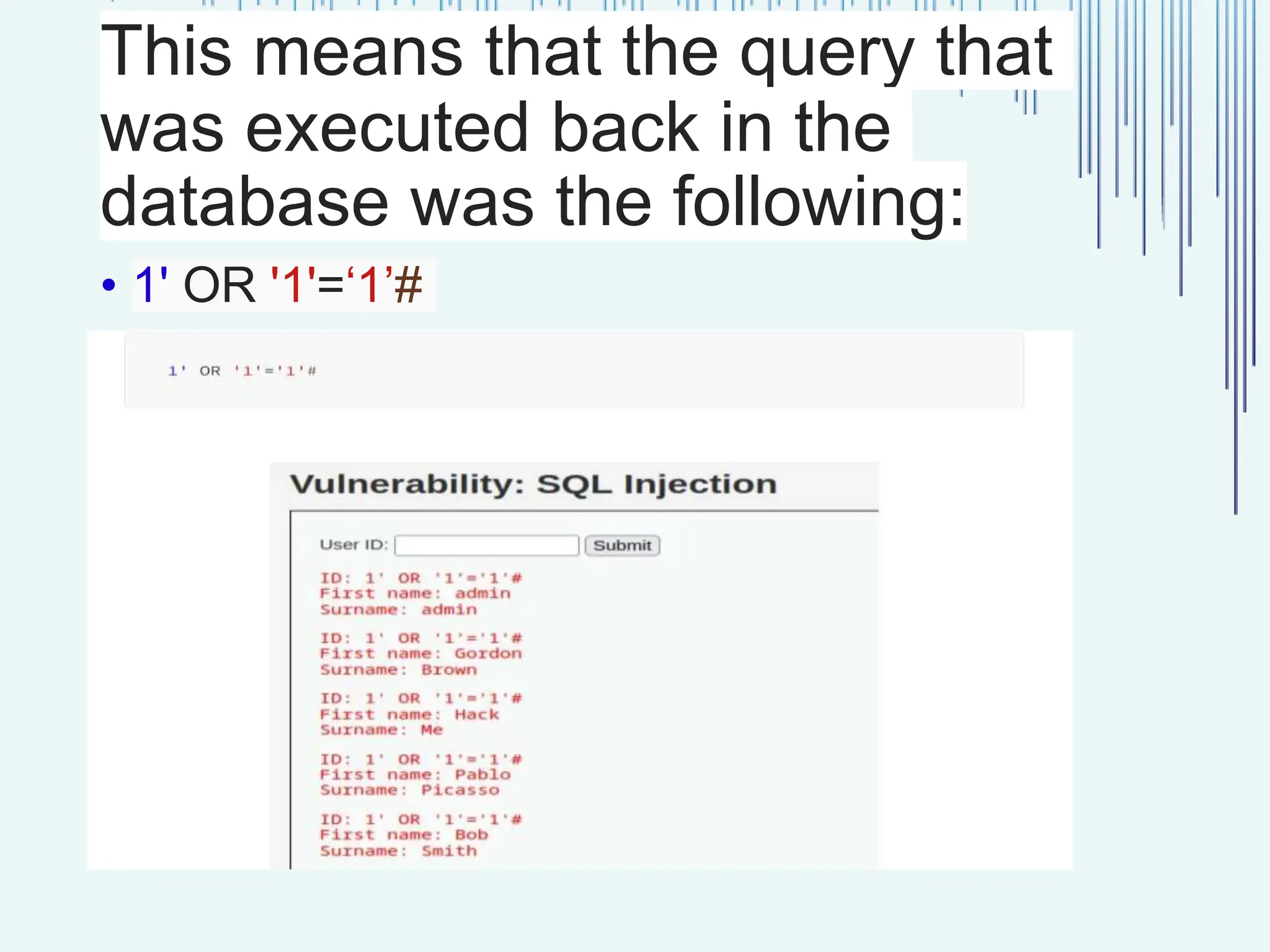 This means that the query that was executed back in the database was the following: • 1' OR '1'=‘1’# 