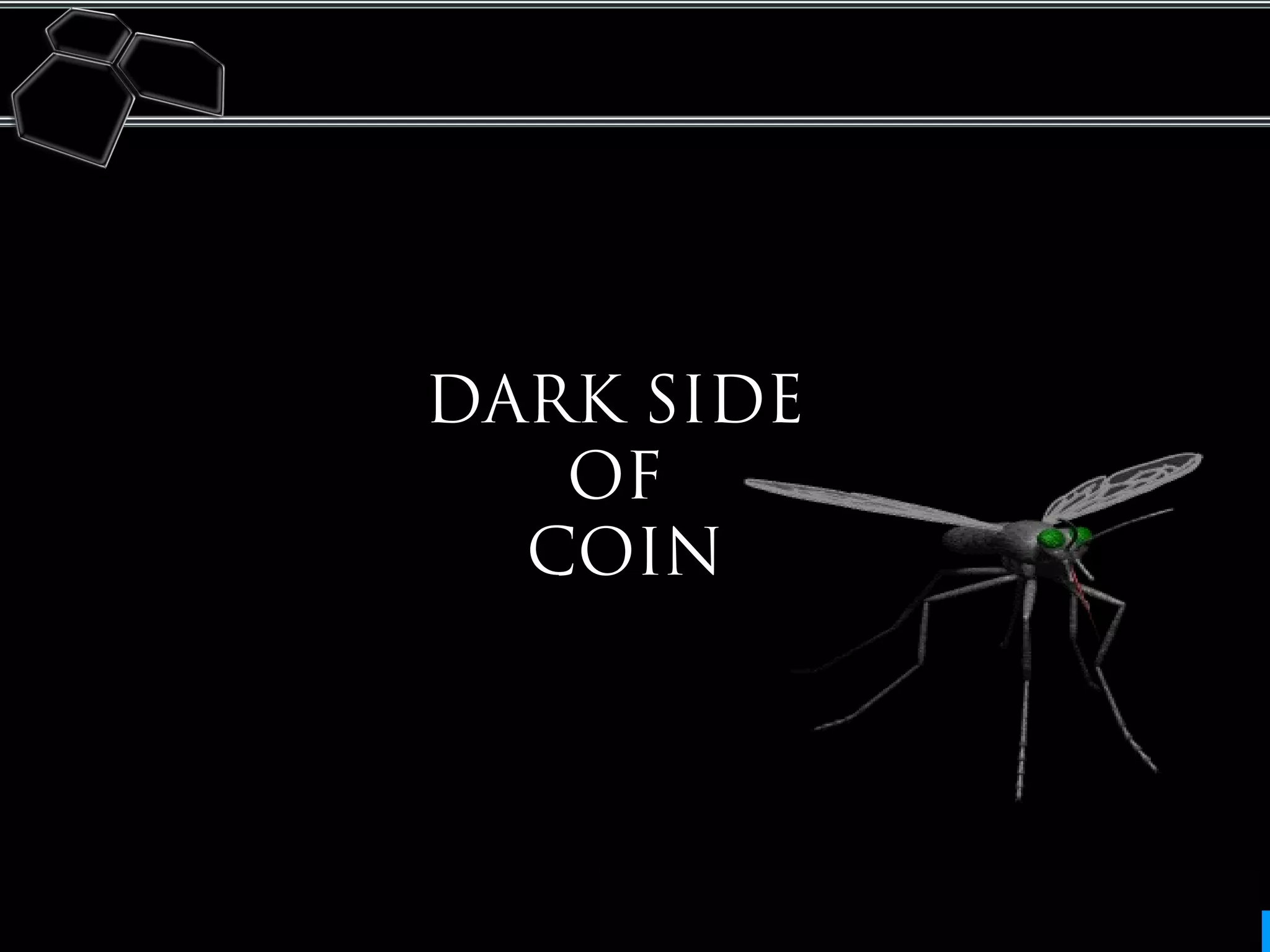 Your company slogan
DARK SIDE
OF
COIN
 
