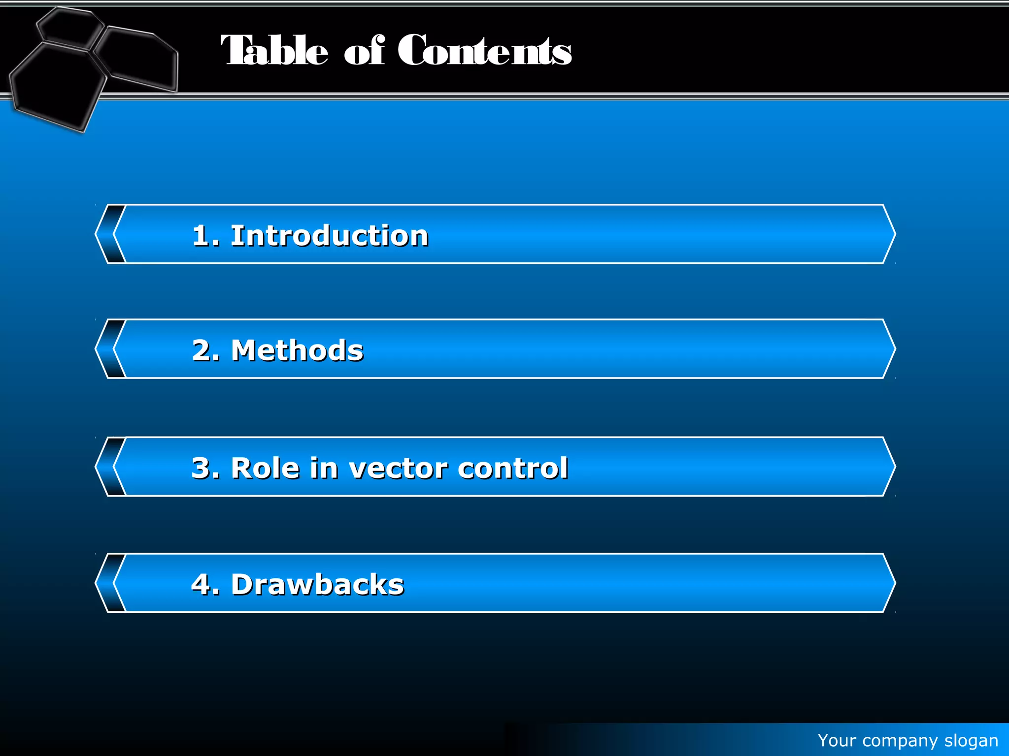 Your company slogan
Table of Contents
2. Methods2. Methods
3. Role in vector control3. Role in vector control
4. Drawbacks4. Drawbacks
1. Introduction1. Introduction
 