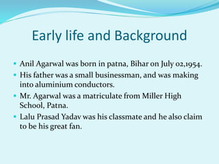 Anil agarwal pptx | PPTX
