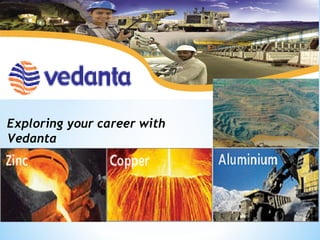 Exploring your career with
Vedanta
 