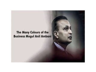 The Many Colours of the Business Mogul Anil Ambani