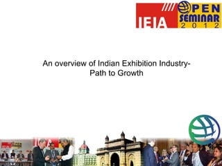 An overview of Indian Exhibition Industry-
            Path to Growth
 