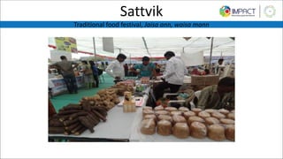 Sattvik
Traditional food festival, Jaisa ann, waisa mann
 