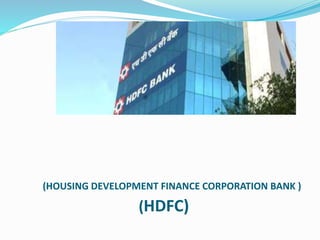 (HOUSING DEVELOPMENT FINANCE CORPORATION BANK ) 
(HDFC) 
 