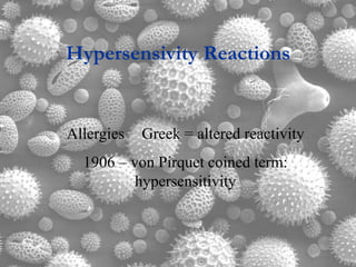 Hypersensivity Reactions
Allergies Greek = altered reactivity
1906 – von Pirquet coined term:
hypersensitivity
 