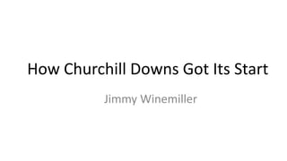 How Churchill Downs Got Its Start
Jimmy Winemiller
 