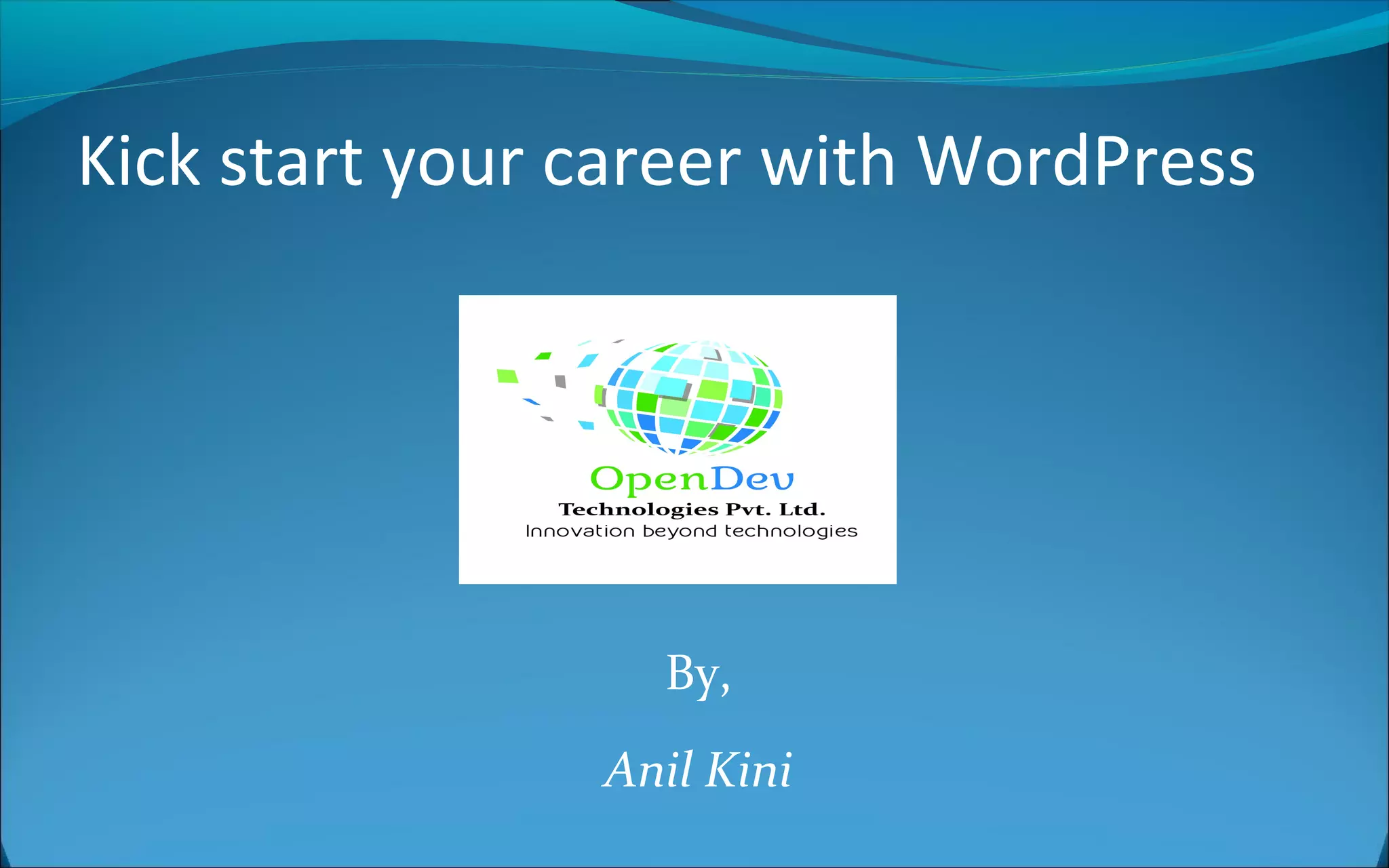 By,
Anil Kini
Kick start your career with WordPress
 