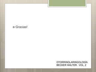  Gracias!
OTORRINOLARINGOLOGÍA
BECKER WALTER . VOL. 2
 