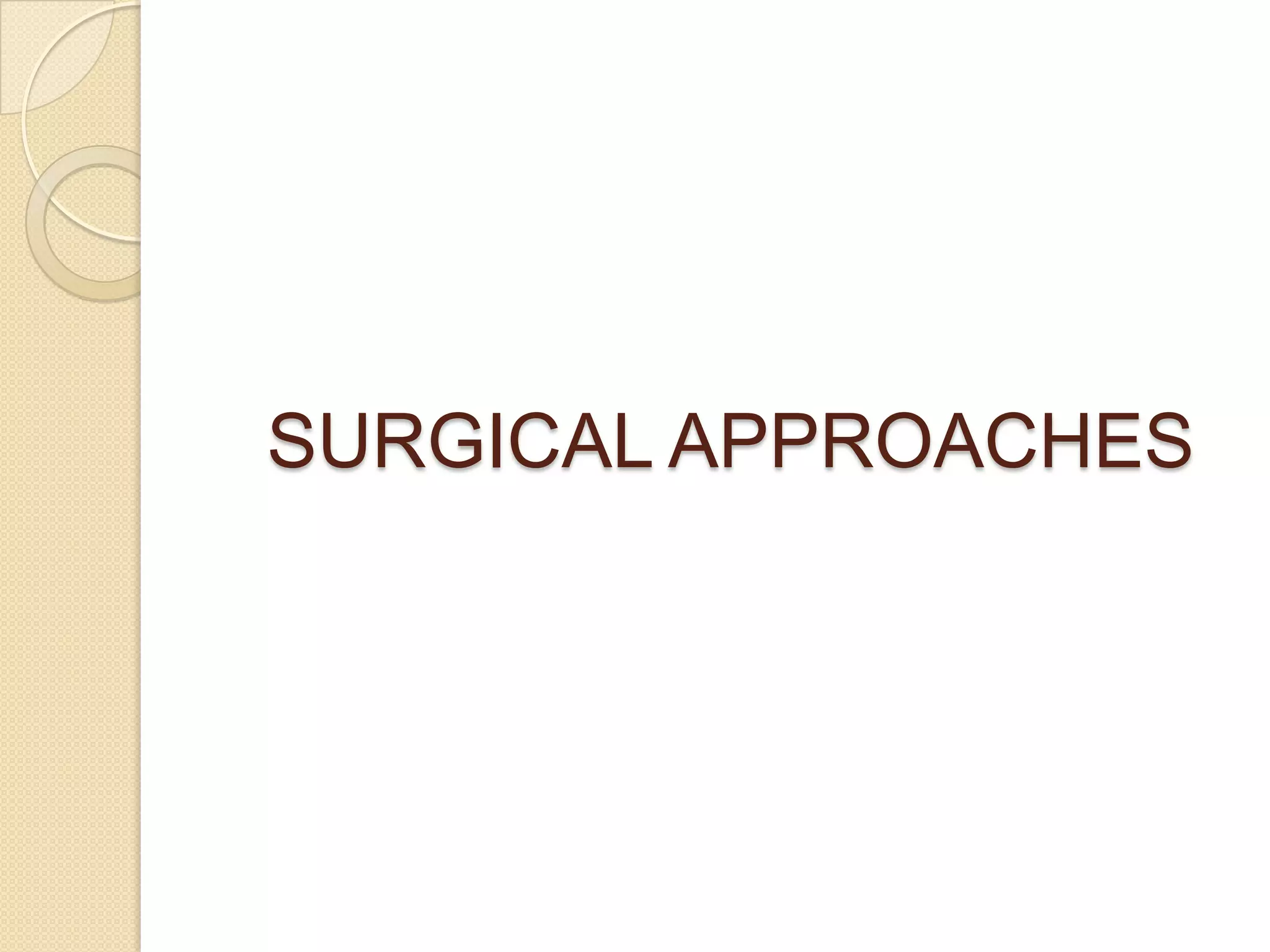 SURGICAL APPROACHES
 