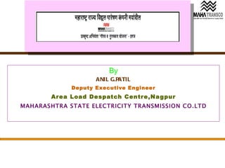 By ANIL G.PATIL Deputy Executive Engineer Area Load Despatch Centre,Nagpur MAHARASHTRA STATE ELECTRICITY TRANSMISSION CO.LTD 