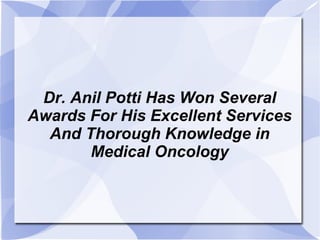 Dr. Anil Potti Has Won Several Awards For His Excellent Services And Thorough Knowledge in Medical Oncology 