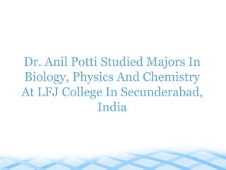Dr. Anil Potti Studied Majors In Biology, Physics And Chemistry At LFJ College In Secunderabad, India 