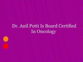 Dr. Anil Potti Is Board Certified In Oncology  