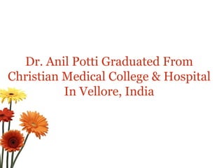 Dr. Anil Potti Graduated From Christian Medical College & Hospital In Vellore, India 