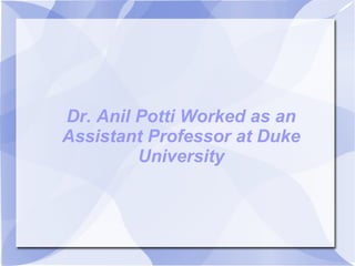 Dr. Anil Potti Worked as an Assistant Professor at Duke University 