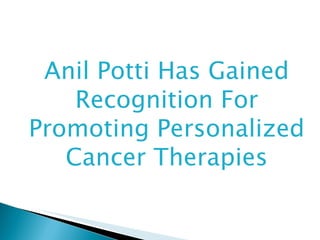 Anil Potti Has Gained Recognition For Promoting Personalized Cancer Therapies 