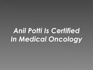 Anil Potti Is Certified In Medical Oncology 