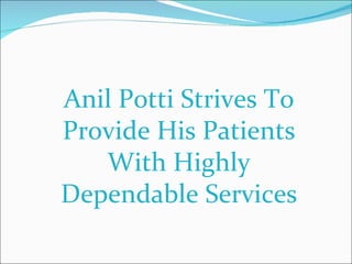 Anil Potti Strives To Provide His Patients With Highly Dependable Services 
