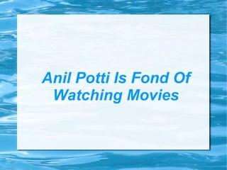 Anil Potti Is Fond Of Watching Movies 