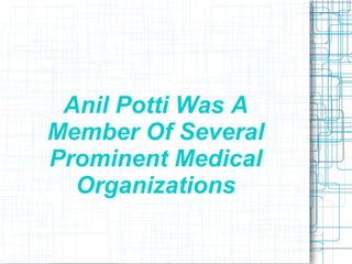 Anil Potti Was A
Member Of Several
Prominent Medical
  Organizations
 