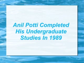 Anil Potti Completed
 His Undergraduate
  Studies In 1989
 
