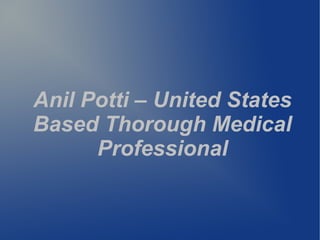 Anil Potti – United States
Based Thorough Medical
      Professional
 