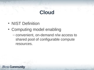 Cloud

• NIST Definition
• Computing model enabling
  – convenient, on-demand n/w access to
    shared pool of configurabl...