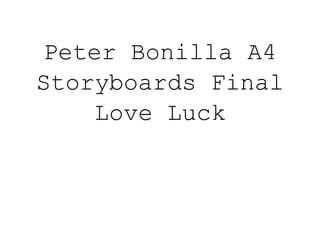 Peter Bonilla A4
Storyboards Final
Love Luck
 