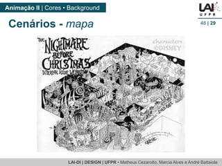 LAI-DI | DESIGN | UFPR • MatheusCezarotto, Marcia Alves e André Battaiola 
Animação II | Cores • Background 
48| 29 
Cenários -mapa  