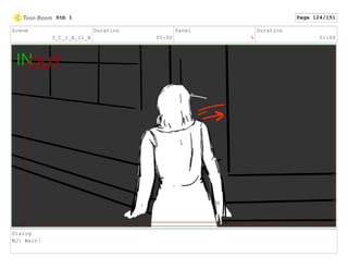 Scene
3_C_1_A_11_B
Duration
05:00
Panel
5
Duration
01:00
Dialog
MJ: Wait!
Stb 1 Page 124/151
 