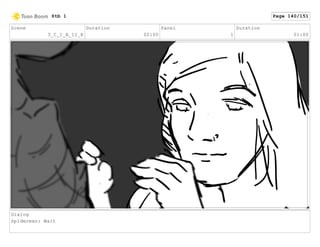 Scene
3_C_1_A_11_E
Duration
02:00
Panel
1
Duration
01:00
Dialog
Spiderman: Wait
Stb 1 Page 140/151
 