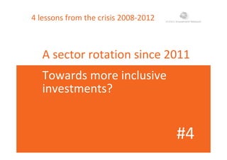 4 lessons from the crisis 2008‐2012
A sector rotation since 2011
Towards more inclusive 
investments?
#4#4
 
