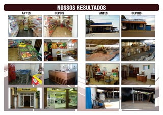 NOSSOS RESULTADOS
ANTES   DEPOIS         ANTES   DEPOIS
 