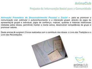 Animação Promotora do Desenvolvimento Pessoal e Social  –  para se  promover a comunicação oral; estimular o autoconhecime...