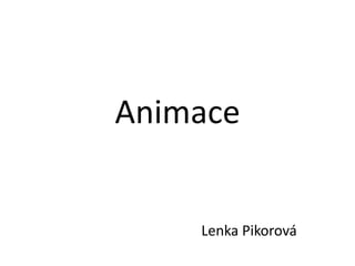 Animace


    Lenka Pikorová
 