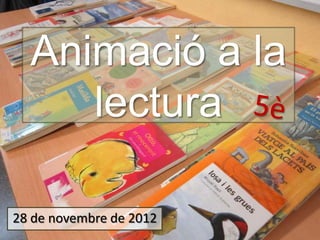 Animació a la
     lectura

28 de novembre de 2012
 