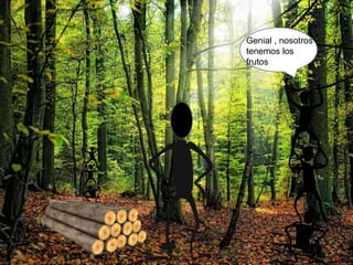 Genial , nosotros
tenemos los
frutos
 
