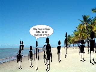 Hay que reparar
esta, es de
nuestro avión
 