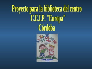 Proyecto para la biblioteca del centro C.E.I.P. &quot;Europa&quot; Córdoba 
