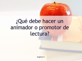 ¿Qué debe hacer un animador o promotor de lectura? 