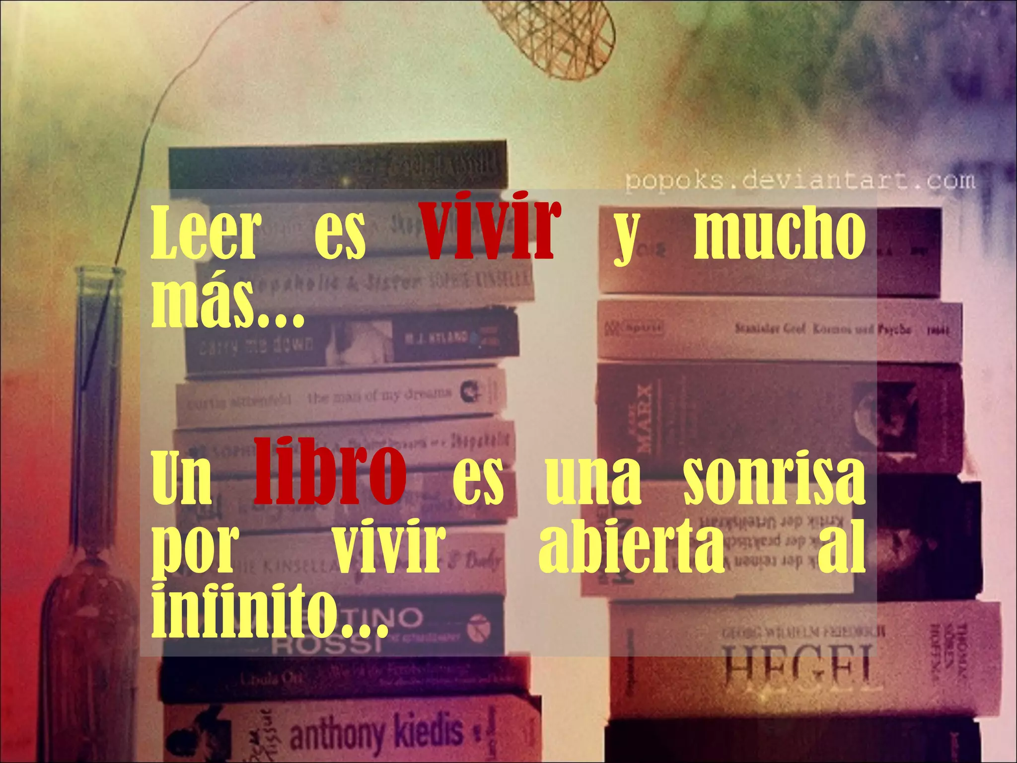 Leer es  vivir  y mucho más... Un  libro   es una sonrisa por vivir abierta al infinito... 