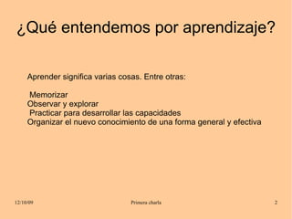 ¿Qué entendemos por aprendizaje? Aprender significa varias cosas. Entre otras: Memorizar