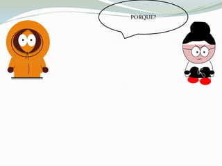 PORQUE?
 