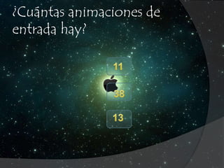 ¿Cuántas animaciones de 
entrada hay? 
 