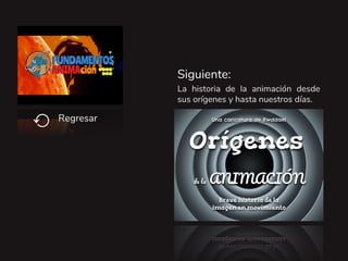 La historia de la animación desde
sus orígenes y hasta nuestros días.
Siguiente:
Regresar
⟲
 