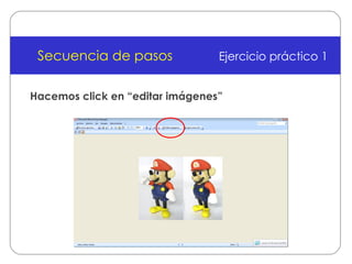 Secuencia de pasos Ejercicio práctico 1 Hacemos click en “editar imágenes” 