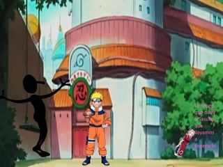 Le tengo
que decir
a Sasuke
que
vayamos
a
esperarlo
 