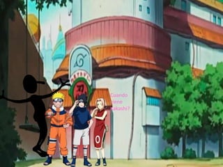 Cuando
viene
Kakashi?
 